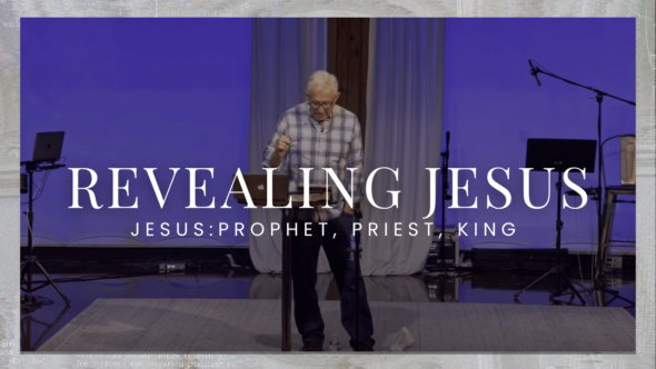 Jesus: Prophet, Priest, King | Revealing Jesus Series | Reuben Beachy
